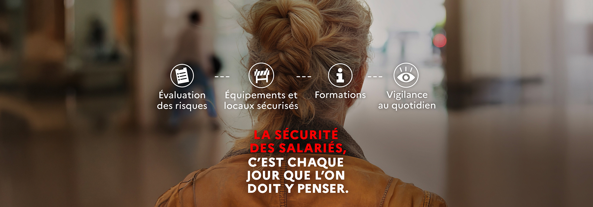 Évaluation des risques, équipements et locaux sécurisés, formations, vigilance au quotidien : la sécurité des salariés, c'est chaque jour que l'on doit y penser.